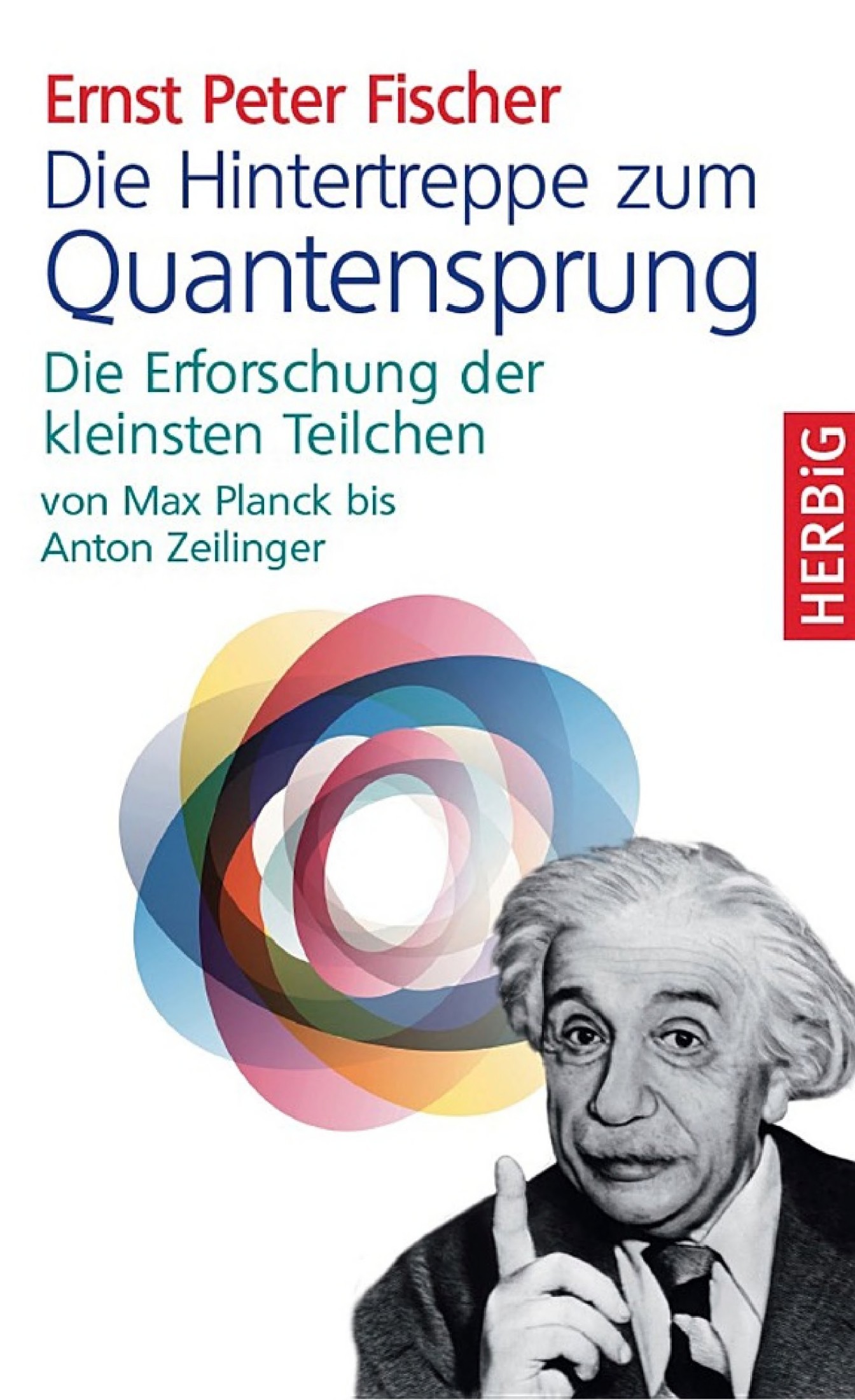 Die Hintertreppe zum Quantensprung: Die Erforschung der kleinsten Teilchen von Max Planck bis Anton Zeilinger
