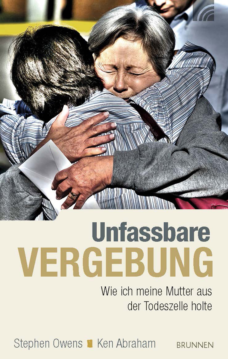 Unfassbare Vergebung: Wie ich meine Mutter aus der Todeszelle holte